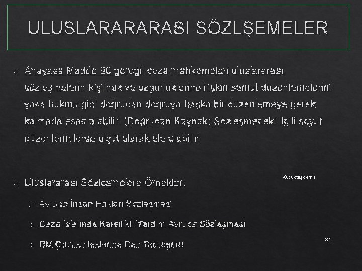 ULUSLARARARASI SÖZLŞEMELER Anayasa Madde 90 gereği, ceza mahkemeleri uluslararası sözleşmelerin kişi hak ve özgürlüklerine