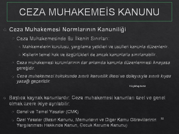 CEZA MUHAKEMEİS KANUNU Ceza Muhakemesi Normlarının Kanuniliği Ceza Muhakemesinde Bu İlkenin Sınırları: Mahkemelerin kuruluşu,