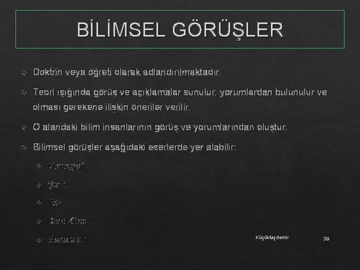 BİLİMSEL GÖRÜŞLER Doktrin veya öğreti olarak adlandırılmaktadır. Teori ışığında görüş ve açıklamalar sunulur, yorumlardan