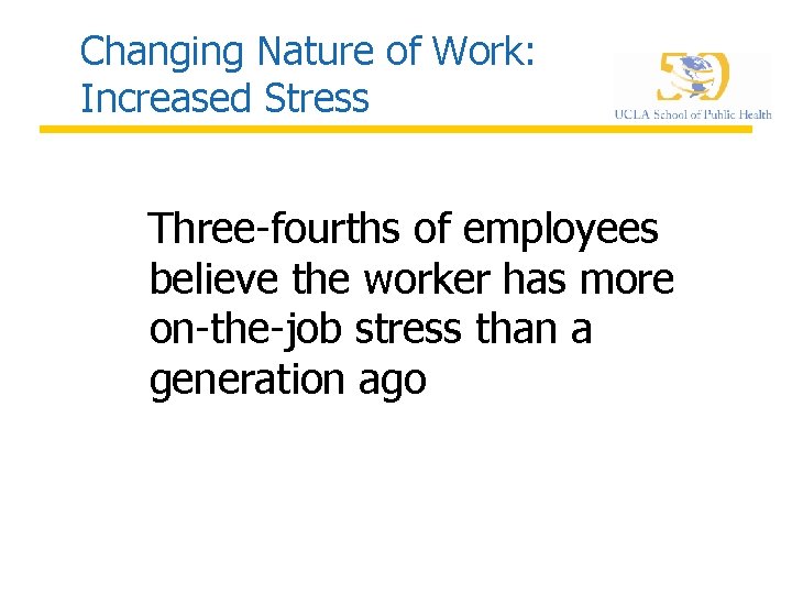 Changing Nature of Work: Increased Stress Three-fourths of employees believe the worker has more