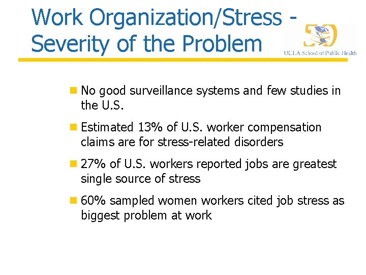 Work Organization/Stress Severity of the Problem n No good surveillance systems and few studies