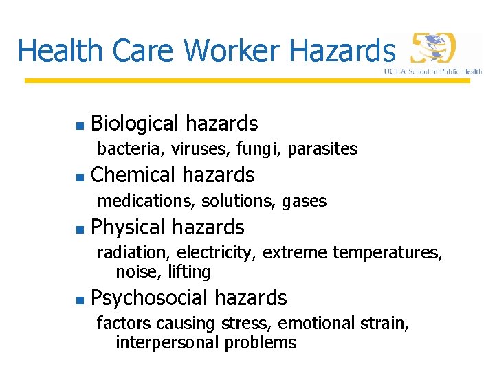 Health Care Worker Hazards n Biological hazards bacteria, viruses, fungi, parasites n Chemical hazards