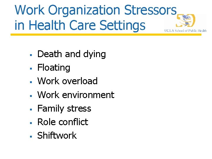 Work Organization Stressors in Health Care Settings § § § § Death and dying