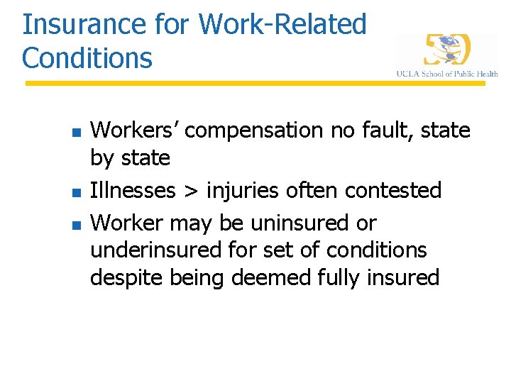 Insurance for Work-Related Conditions n n n Workers’ compensation no fault, state by state
