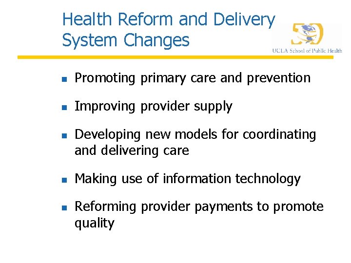 Health Reform and Delivery System Changes n Promoting primary care and prevention n Improving