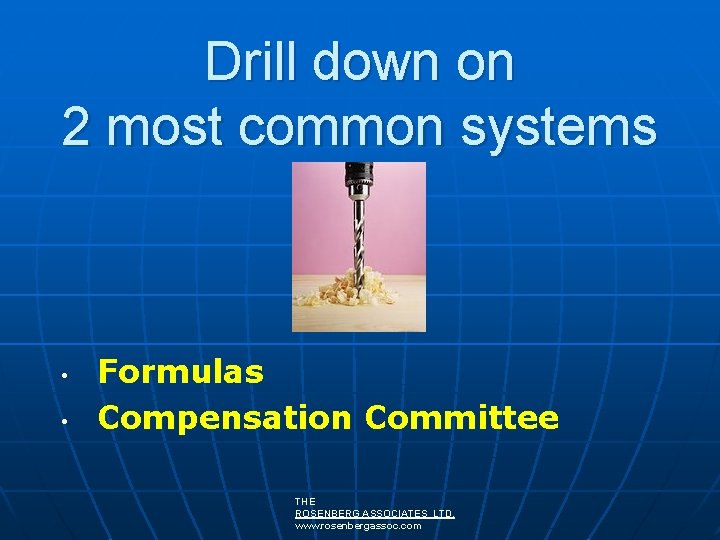 Drill down on 2 most common systems • • Formulas Compensation Committee THE ROSENBERG