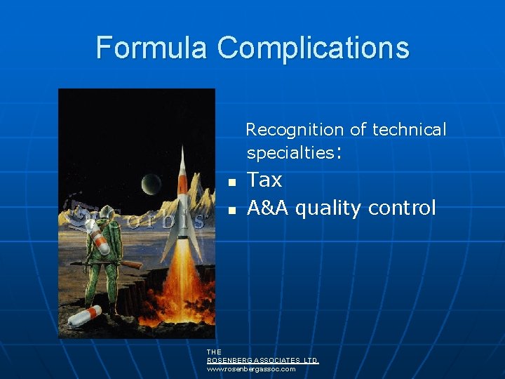 Formula Complications Recognition of technical specialties: n n Tax A&A quality control THE ROSENBERG