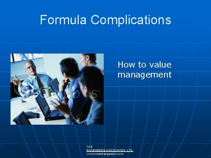 Formula Complications How to value management THE ROSENBERG ASSOCIATES LTD. www. rosenbergassoc. com Formula Complications How to value management THE ROSENBERG ASSOCIATES LTD. www. rosenbergassoc. com