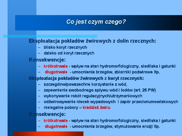 Co jest czym czego? Eksploatacja pokładów żwirowych z dolin rzecznych: – blisko koryt rzecznych