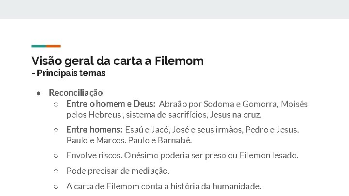 Visão geral da carta a Filemom - Principais temas ● Reconciliação ○ Entre o