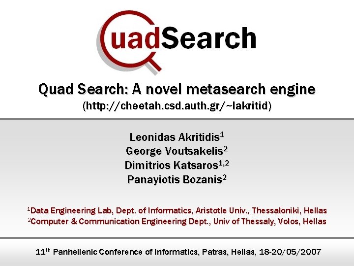 Quad Search: A novel metasearch engine (http: //cheetah. csd. auth. gr/~lakritid) Leonidas Akritidis 1
