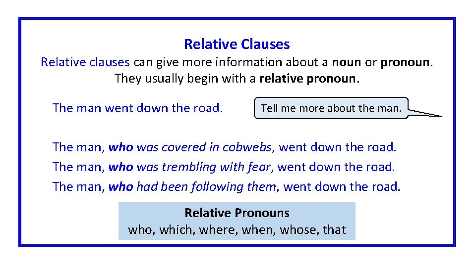 Relative Clauses Relative clauses can give more information about a noun or pronoun. They
