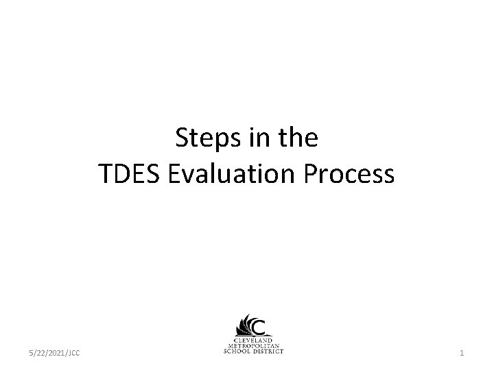 Steps in the TDES Evaluation Process 5/22/2021/JCC 1 Steps in the TDES Evaluation Process 5/22/2021/JCC 1