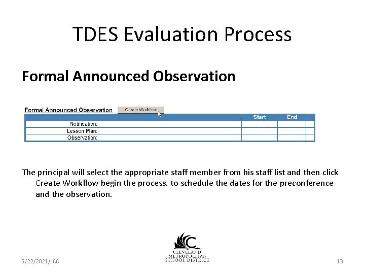 TDES Evaluation Process Formal Announced Observation The principal will select the appropriate staff member TDES Evaluation Process Formal Announced Observation The principal will select the appropriate staff member
