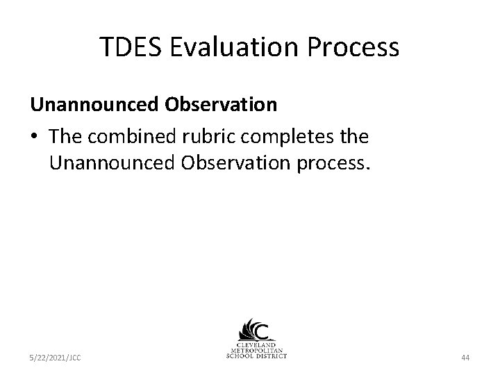 TDES Evaluation Process Unannounced Observation • The combined rubric completes the Unannounced Observation process. TDES Evaluation Process Unannounced Observation • The combined rubric completes the Unannounced Observation process.
