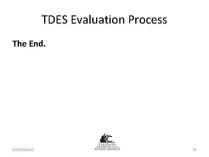 TDES Evaluation Process The End. 5/22/2021/JCC 51 TDES Evaluation Process The End. 5/22/2021/JCC 51