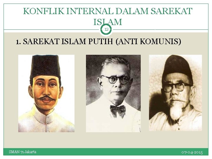 KONFLIK INTERNAL DALAM SAREKAT ISLAM 12 1. SAREKAT ISLAM PUTIH (ANTI KOMUNIS) SMAN 71