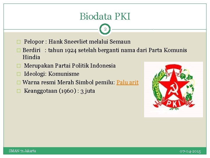 Biodata PKI 2 � Pelopor : Hank Sneevliet melalui Semaun � Berdiri : tahun