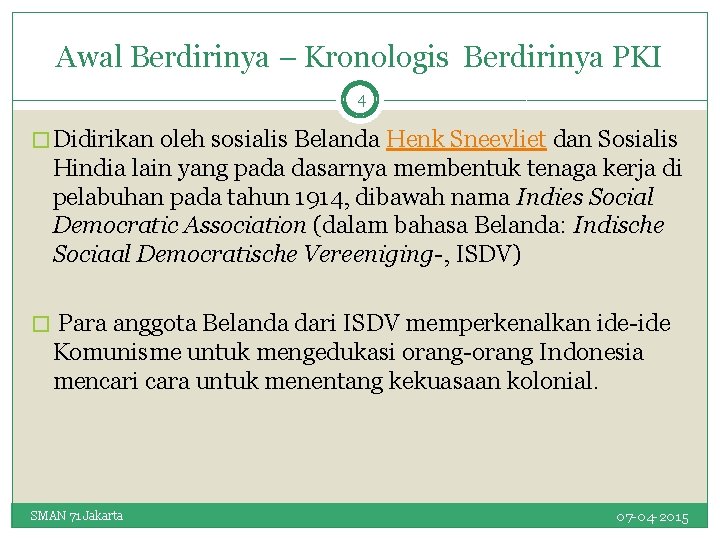 Awal Berdirinya – Kronologis Berdirinya PKI 4 � Didirikan oleh sosialis Belanda Henk Sneevliet