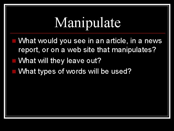 Manipulate What would you see in an article, in a news report, or on