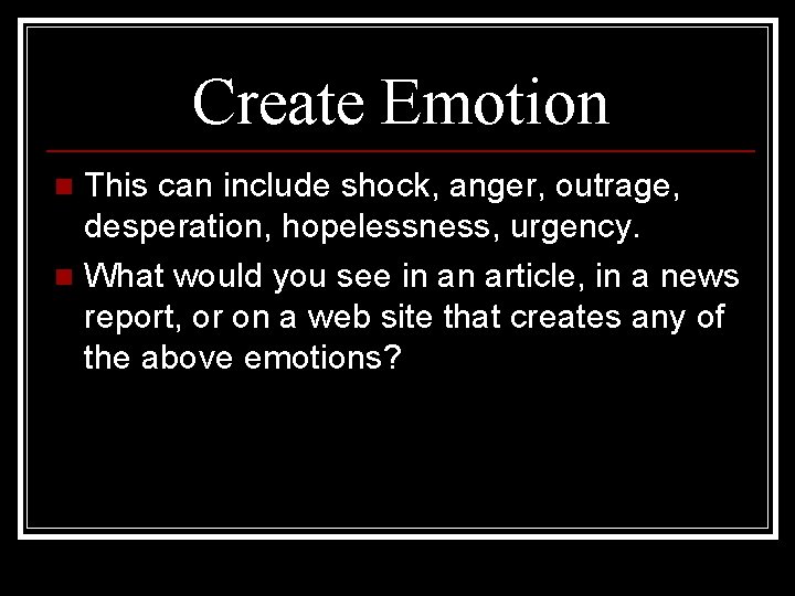 Create Emotion This can include shock, anger, outrage, desperation, hopelessness, urgency. n What would