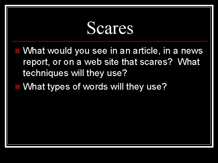 Scares What would you see in an article, in a news report, or on