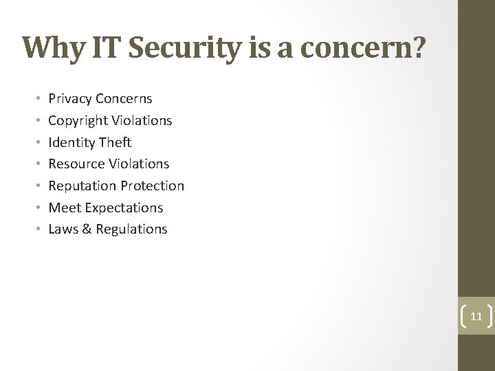 Why IT Security is a concern? • • Privacy Concerns Copyright Violations Identity Theft