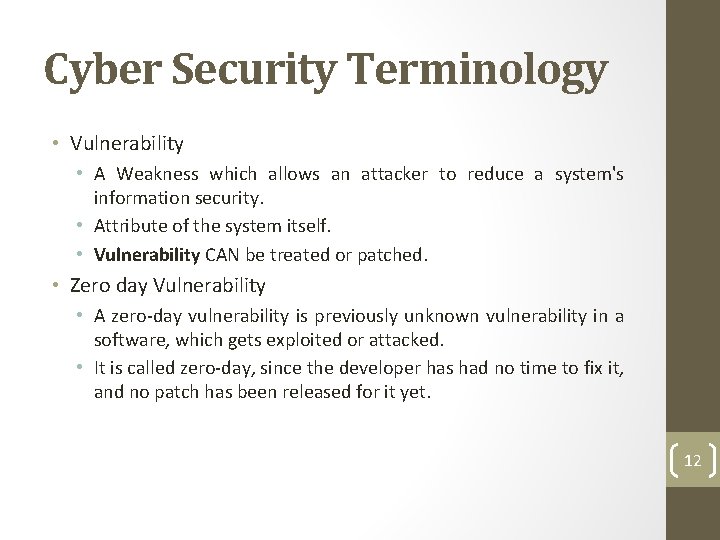 Cyber Security Terminology • Vulnerability • A Weakness which allows an attacker to reduce