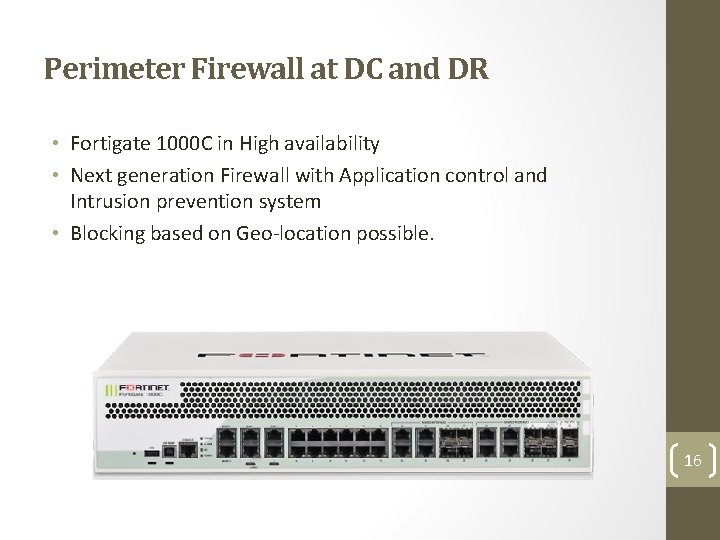 Perimeter Firewall at DC and DR • Fortigate 1000 C in High availability •