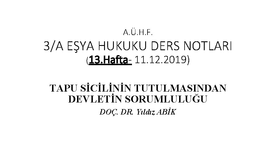 A. Ü. H. F. 3/A EŞYA HUKUKU DERS NOTLARI (13. Hafta- 11. 12. 2019)