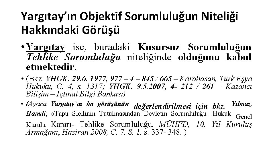 Yargıtay’ın Objektif Sorumluluğun Niteliği Hakkındaki Görüşü • Yargıtay ise, buradaki Kusursuz Sorumluluğun Tehlike Sorumluluğu