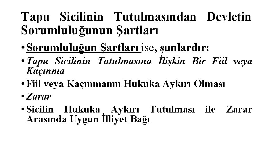 Tapu Sicilinin Tutulmasından Devletin Sorumluluğunun Şartları • Sorumluluğun Şartları ise, şunlardır: • Tapu Sicilinin