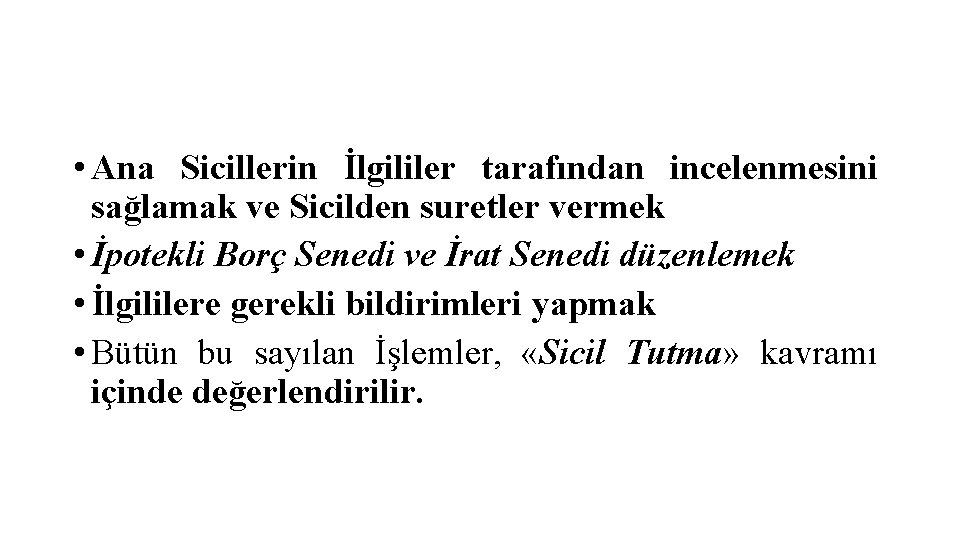  • Ana Sicillerin İlgililer tarafından incelenmesini sağlamak ve Sicilden suretler vermek • İpotekli