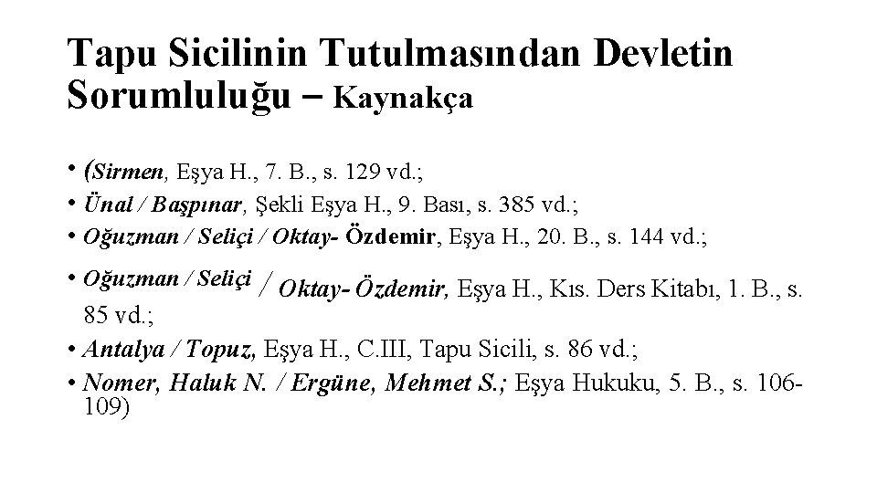 Tapu Sicilinin Tutulmasından Devletin Sorumluluğu – Kaynakça • (Sirmen, Eşya H. , 7. B.