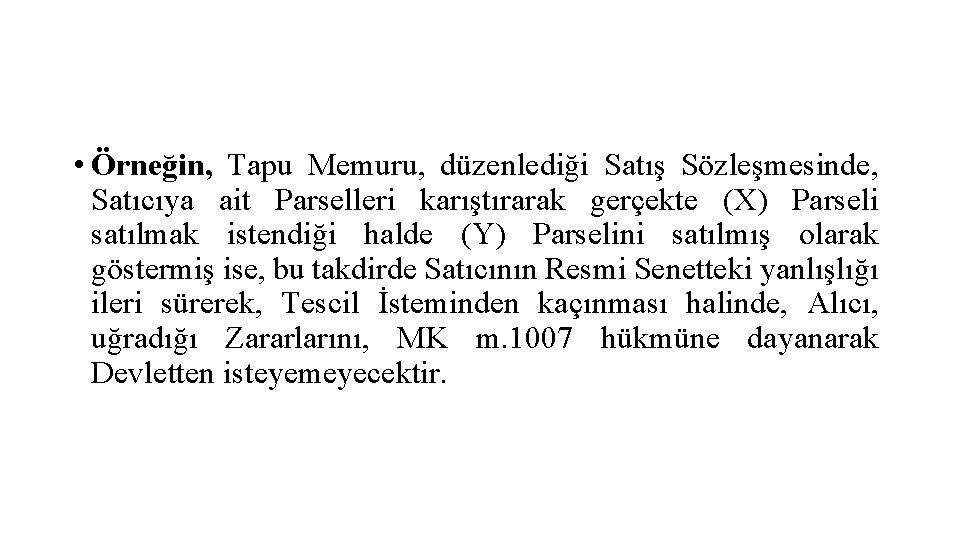  • Örneğin, Tapu Memuru, düzenlediği Satış Sözleşmesinde, Satıcıya ait Parselleri karıştırarak gerçekte (X)