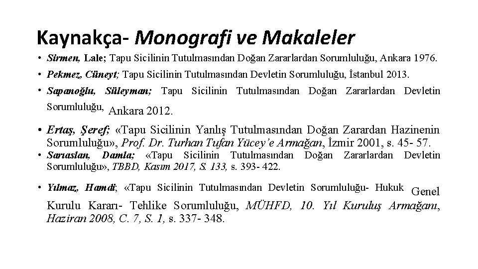 Kaynakça- Monografi ve Makaleler • Sirmen, Lale; Tapu Sicilinin Tutulmasından Doğan Zararlardan Sorumluluğu, Ankara