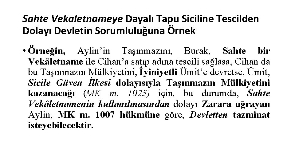 Sahte Vekaletnameye Dayalı Tapu Siciline Tescilden Dolayı Devletin Sorumluluğuna Örnek • Örneğin, Aylin’in Taşınmazını,