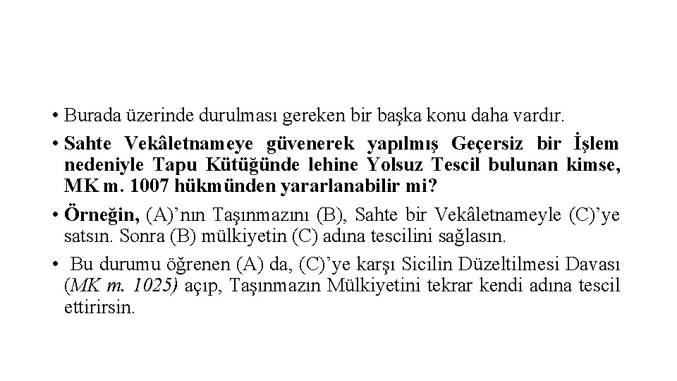  • Burada üzerinde durulması gereken bir başka konu daha vardır. • Sahte Vekâletnameye