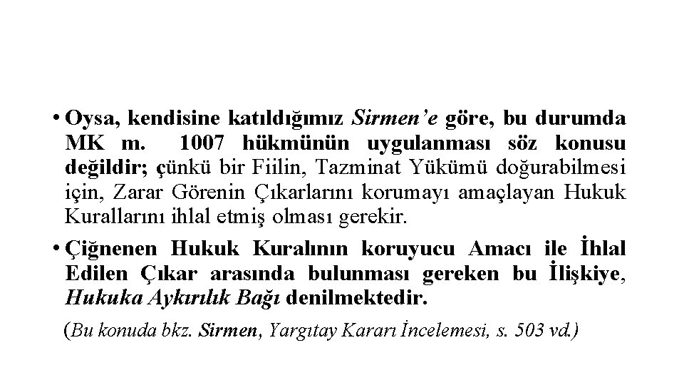  • Oysa, kendisine katıldığımız Sirmen’e göre, bu durumda MK m. 1007 hükmünün uygulanması