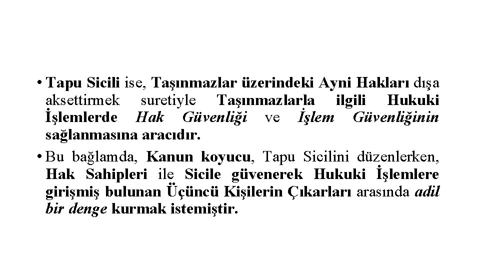  • Tapu Sicili ise, Taşınmazlar üzerindeki Ayni Hakları dışa aksettirmek suretiyle Taşınmazlarla ilgili