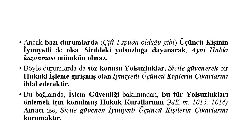  • Ancak bazı durumlarda (Çift Tapuda olduğu gibi) Üçüncü Kişinin İyiniyetli de olsa,