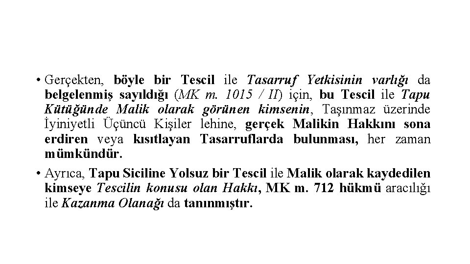  • Gerçekten, böyle bir Tescil ile Tasarruf Yetkisinin varlığı da belgelenmiş sayıldığı (MK