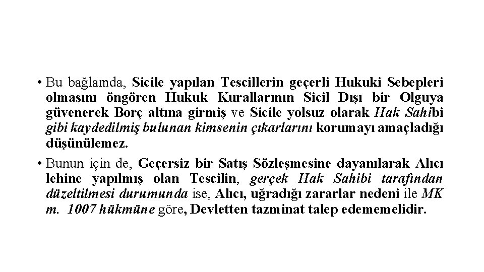  • Bu bağlamda, Sicile yapılan Tescillerin geçerli Hukuki Sebepleri olmasını öngören Hukuk Kurallarının