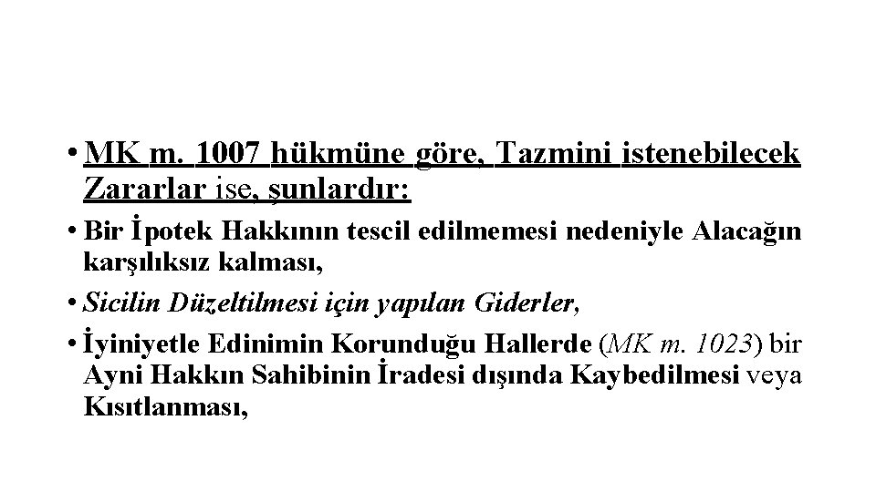  • MK m. 1007 hükmüne göre, Tazmini istenebilecek Zararlar ise, şunlardır: • Bir