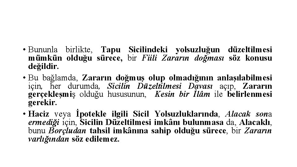  • Bununla birlikte, Tapu Sicilindeki yolsuzluğun düzeltilmesi mümkün olduğu sürece, bir Fiili Zararın