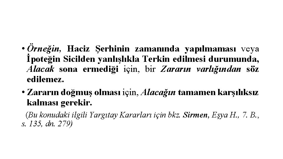  • Örneğin, Haciz Şerhinin zamanında yapılmaması veya İpoteğin Sicilden yanlışlıkla Terkin edilmesi durumunda,