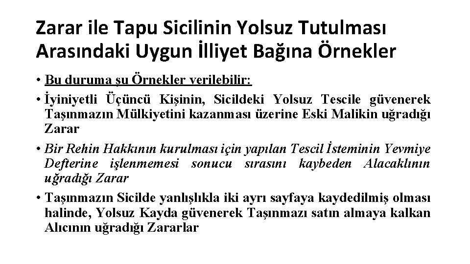 Zarar ile Tapu Sicilinin Yolsuz Tutulması Arasındaki Uygun İlliyet Bağına Örnekler • Bu duruma