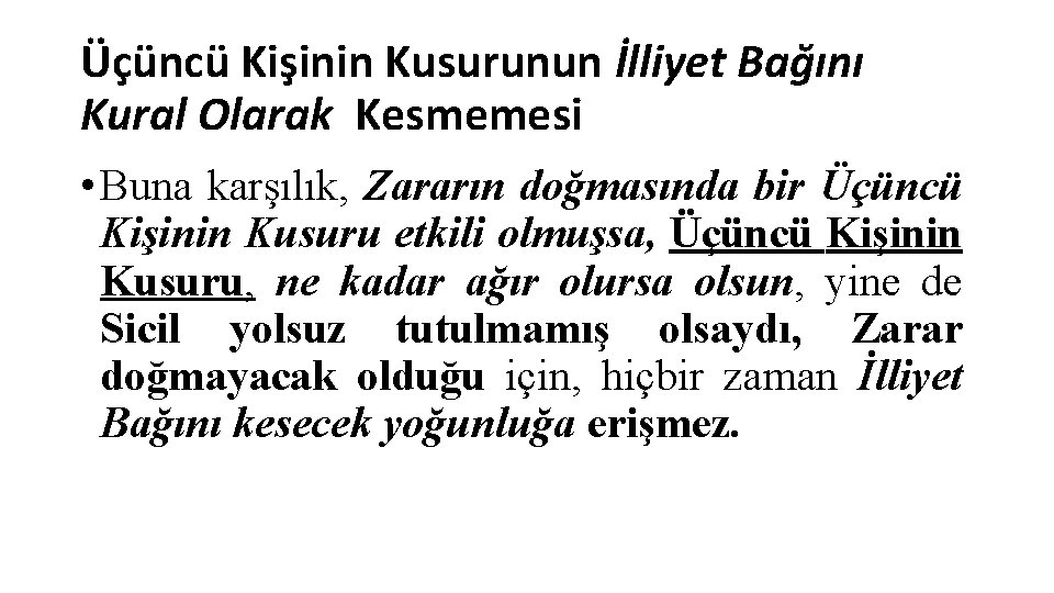 Üçüncü Kişinin Kusurunun İlliyet Bağını Kural Olarak Kesmemesi • Buna karşılık, Zararın doğmasında bir