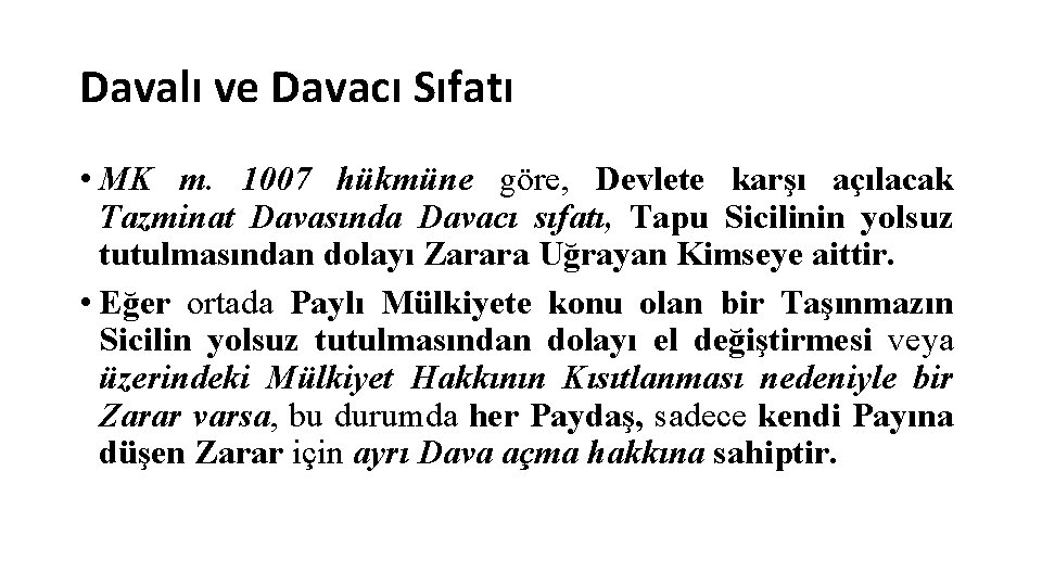 Davalı ve Davacı Sıfatı • MK m. 1007 hükmüne göre, Devlete karşı açılacak Tazminat