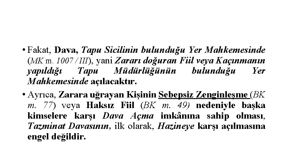  • Fakat, Dava, Tapu Sicilinin bulunduğu Yer Mahkemesinde (MK m. 1007 / III),